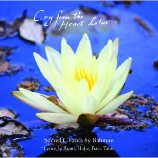 Cry From the Heart Lotus. Sacred Chants by Bahman