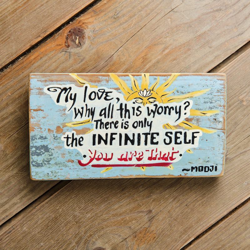 My Love, why all this worry? There is only the Infinite Self - You are That