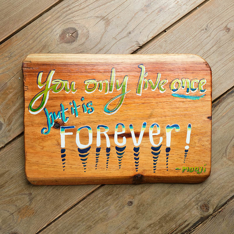 You Only Live Once, but it is Forever!