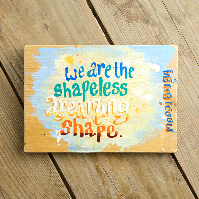 We are the Shapeless Dreaming Shape
